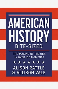 American History Bite-Sized: the Making of USA over 150 Moments