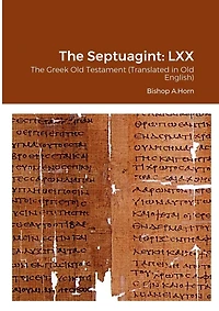The Septuagint: LXX: The Greek Old Testament (Translated in Old English)