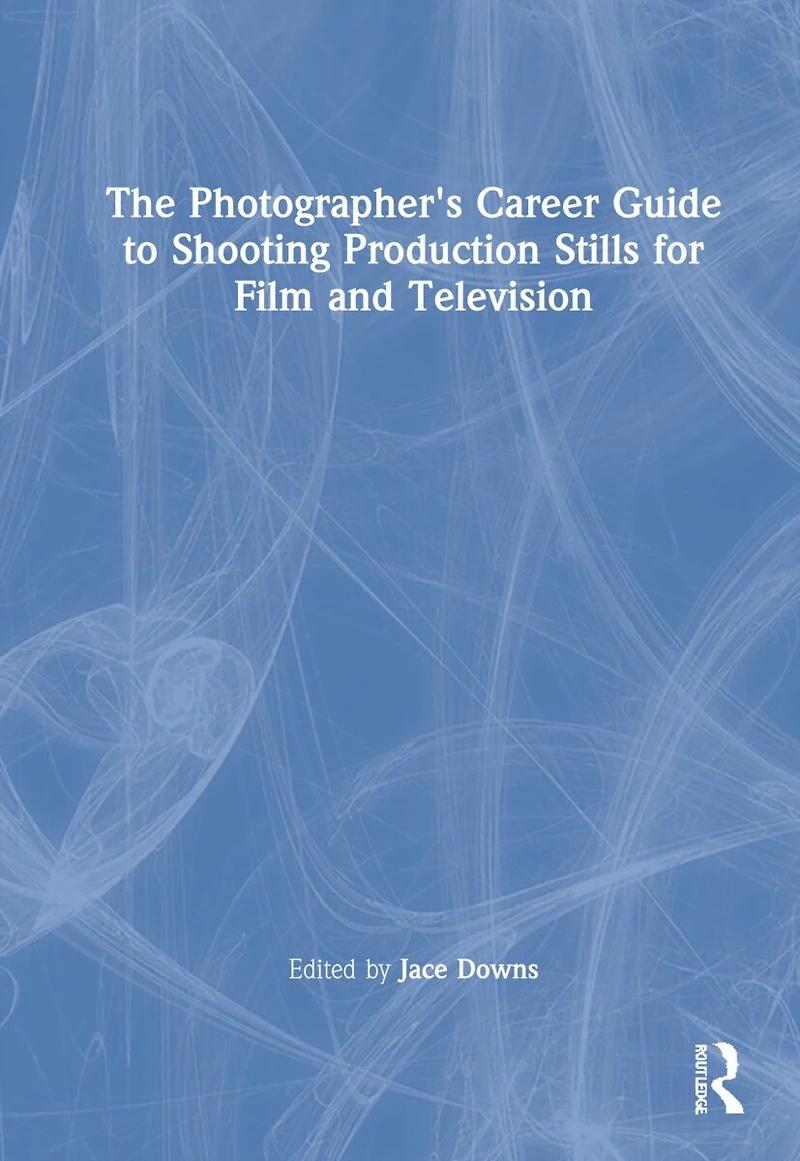 The Photographer's Career Guide to Shooting Production Stills for Film and Television