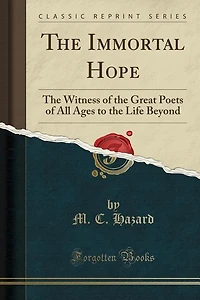 the Immortal Hope: Witness of Great Poets All Ages to Life Beyond (Classic Reprint)