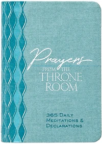 Prayers from the Throne Room: 365 Daily Meditations & Declarations