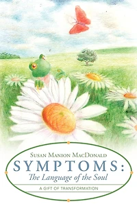 Symptoms: the Language of Soul: A Gift Transformation