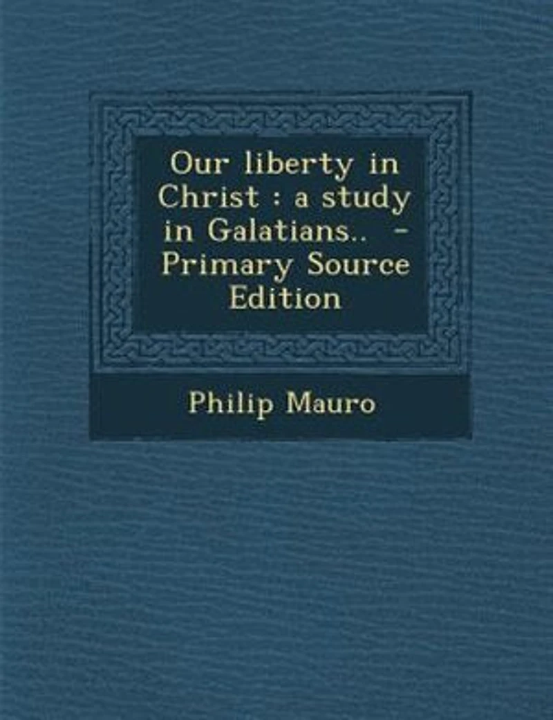 Our liberty in Christ: a study in Galatians.. - Primary Source Edition