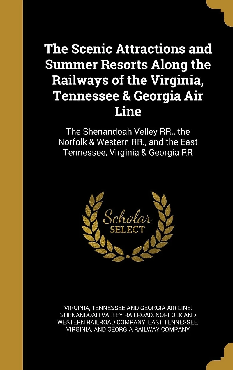 the Scenic Attractions and Summer Resorts Along Railways of Virginia, Tennessee & Georgia Air Line: Shenandoah Velley RR., Norfolk Western East Tennessee, Virginia RR