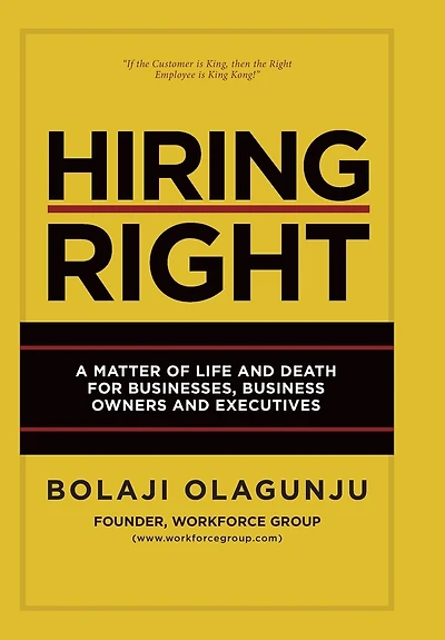 Hiring Right: A Matter Of Life And Death For Businesses, Business Owners And Executives