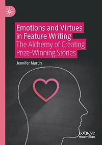 Emotions and Virtues in Feature Writing: The Alchemy of Creating Prize-Winning Stories