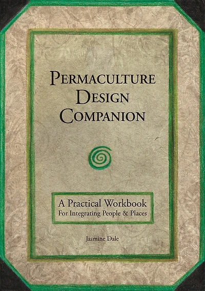 Permaculture Design Companion: A Practical Workbook For Integrating People And Places