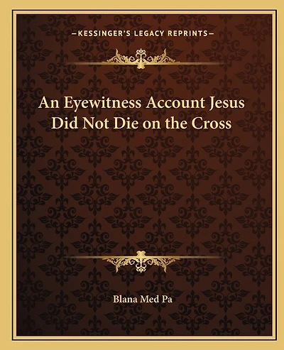 An Eyewitness Account Jesus Did Not Die on the Cross