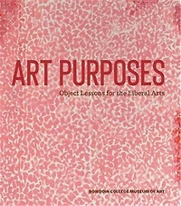 Art Purposes: Object Lessons For The Liberal Arts