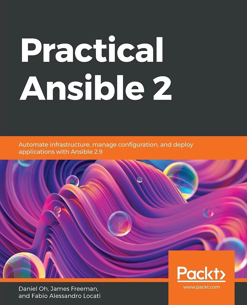 Practical Ansible 2: Automate Infrastructure, Manage Configuration, And Deploy Applications With 2.9