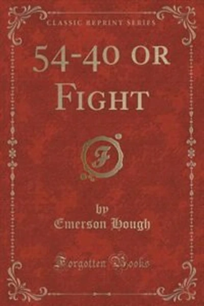 54-40 or Fight (Classic Reprint)