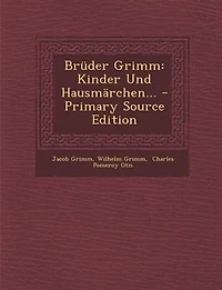 Brüder Grimm: Kinder Und Hausmärchen... - Primary Source Edition