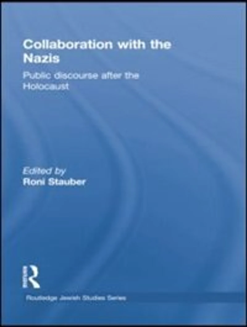 Collaboration With The Nazis: Public Discourse After Holocaust