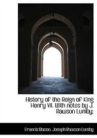 History of the Reign King Henry Vii, with Notes by J.R. Lumby - Primary Source Edition