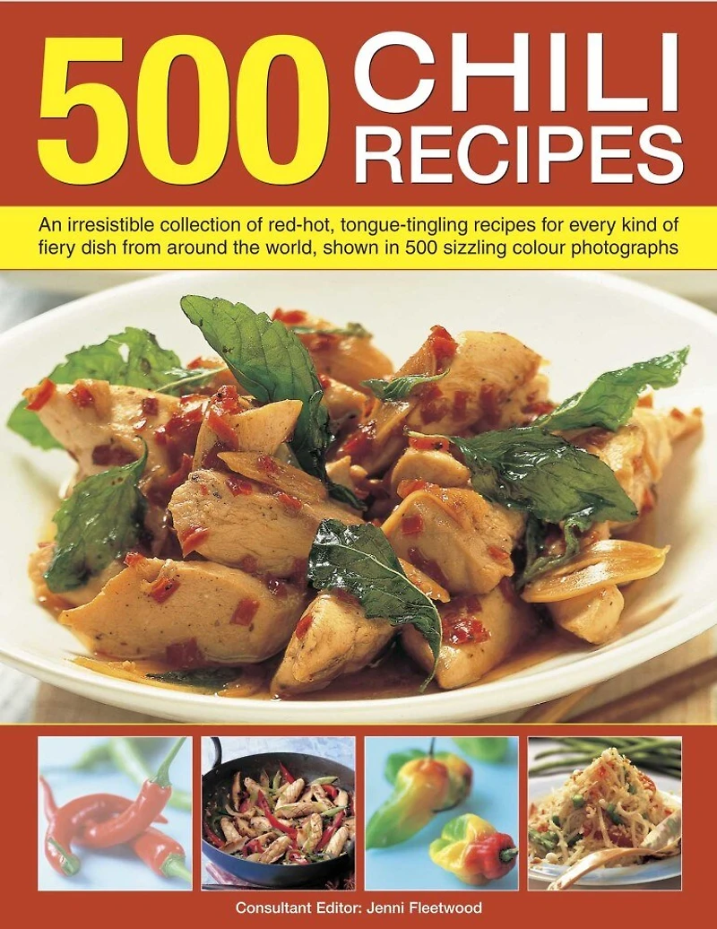 500 Chili Recipes: An irresistible collection of red-hot, tongue-tingling recipes for every kind of fiery dish from around the world, shown in 500 sizzling colour photographs