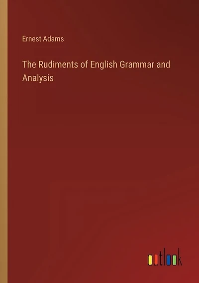 The Rudiments of English Grammar and Analysis