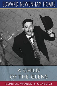 A Child of the Glens (Esprios Classics): or, Elsie's Fortune