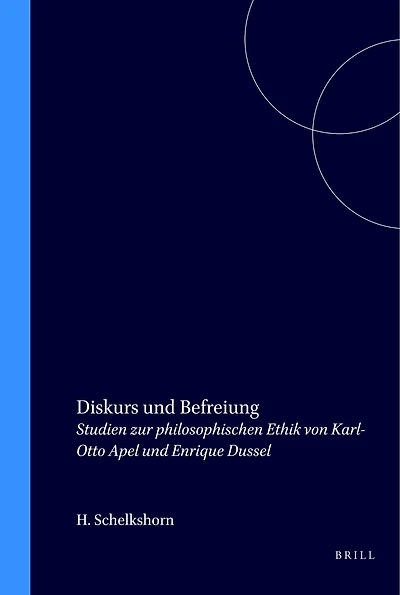 Diskurs und Befreiung: Studien zur philosophischen Ethik von Karl-Otto Apel und Enrique Dussel