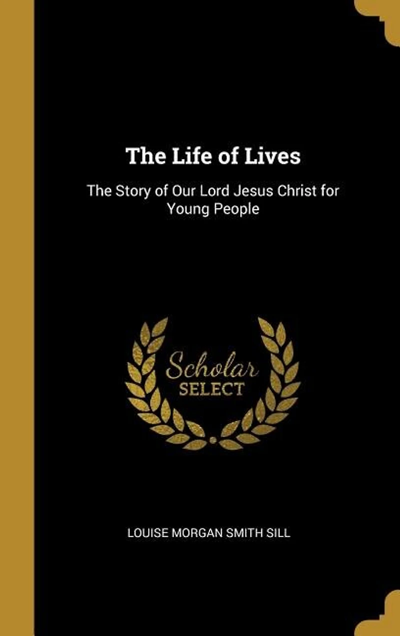 The Life of Lives: Story Our Lord Jesus Christ for Young People