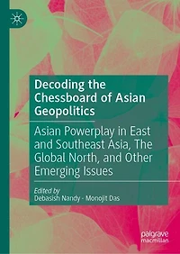 Decoding The Chessboard of Asian Geopolitics: Powerplay East and Southeast Asia, Global North, Other Emerging Issues