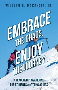 Embrace the Chaos, Enjoy the Journey: A Leadership Awakening for Students and Young Adults