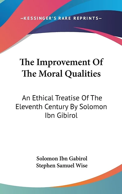 The Improvement Of The Moral Qualities: An Ethical Treatise Of The Eleventh Century By Solomon Ibn Gibirol