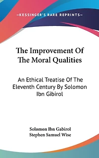 The Improvement Of The Moral Qualities: An Ethical Treatise Of The Eleventh Century By Solomon Ibn Gibirol