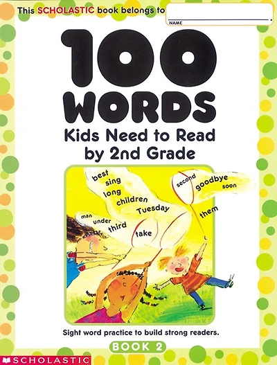100 Words Kids Need to Read by 2nd Grade: Sight Word Practice to Build Strong Readers