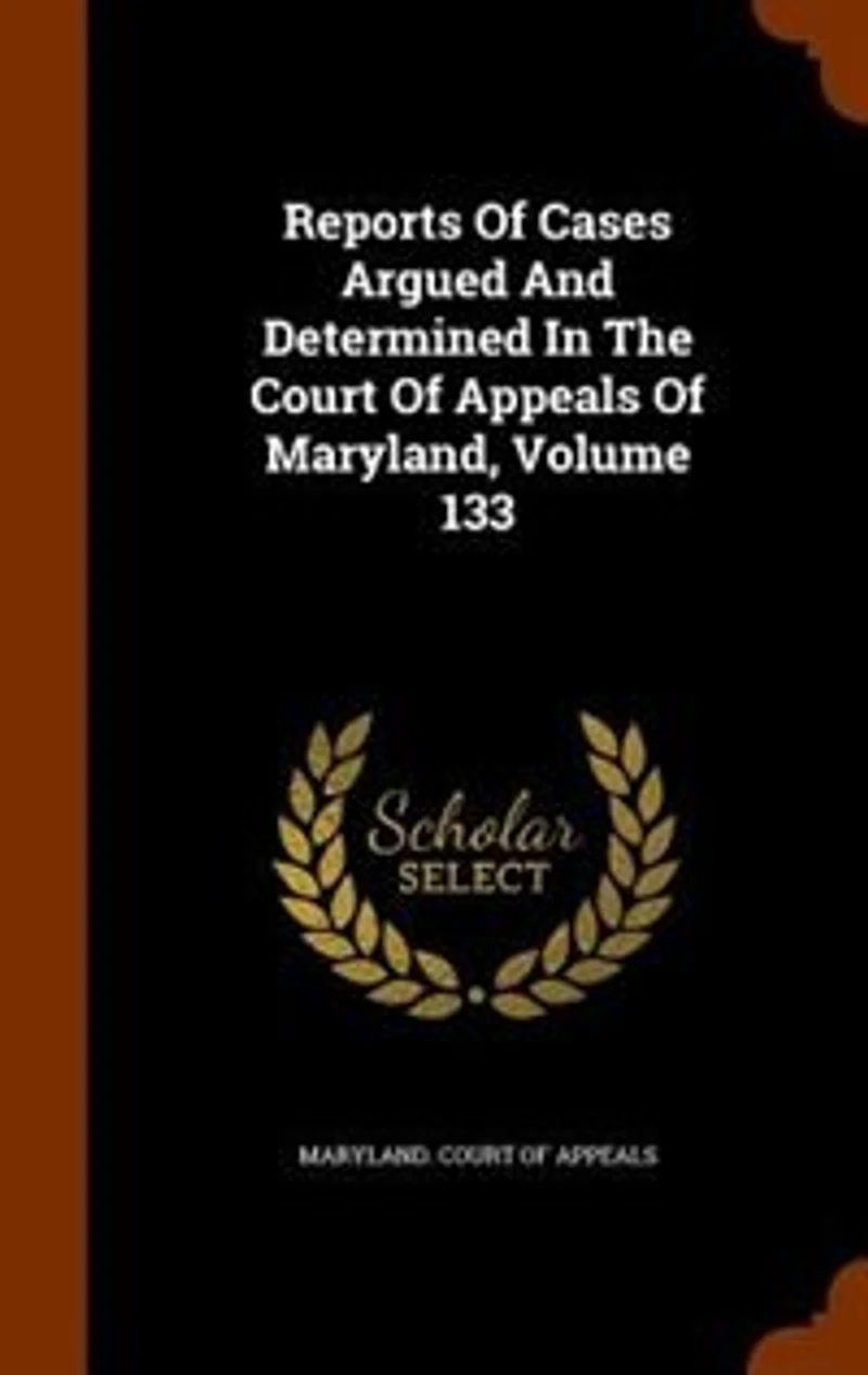 Reports Of Cases Argued And Determined The Court Appeals Maryland, Volume 133