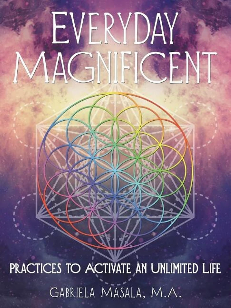 Everyday Magnificent: Practices to Activate an Unlimited Life