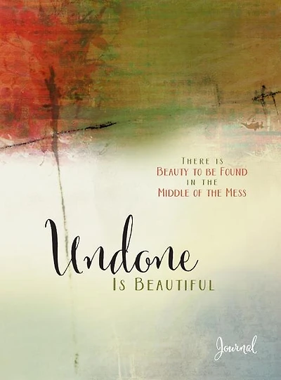 Undone Is Beautiful: There Is Beauty To Be Found In The Middle Of The Mess