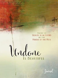 Undone Is Beautiful: There Is Beauty To Be Found In The Middle Of The Mess