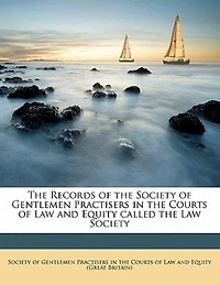 the Records of Society Gentlemen Practisers Courts Law and Equity Called Society: Compiled From Manuscripts Possession Incorporated United Kingdom (