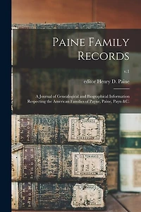 Paine Family Records: a Journal of Genealogical and Biographical Information Respecting the American Families of Payne, Paine, Payn &c.; v.1