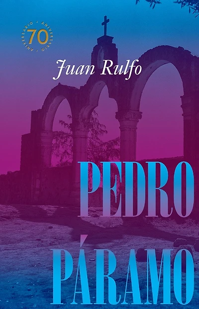 Pedro Páramo: Edición conmemorativa 70 años: Pedro Páramo: 70 Year Commemorative Edition (Spanish Edition)