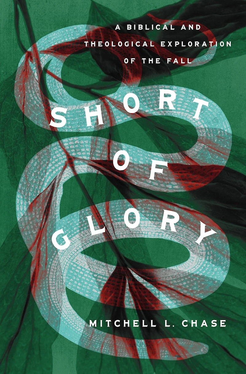 Short of Glory: A Biblical and Theological Exploration the Fall