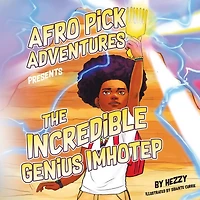Afro Pick Adventures Presents The Incredible Genius Imhotep