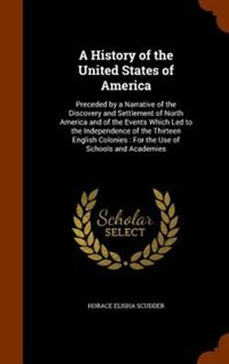 A History of the United States of America: Preceded by a Narrative of the Discovery and Settlement of North America and of the Events Which Le