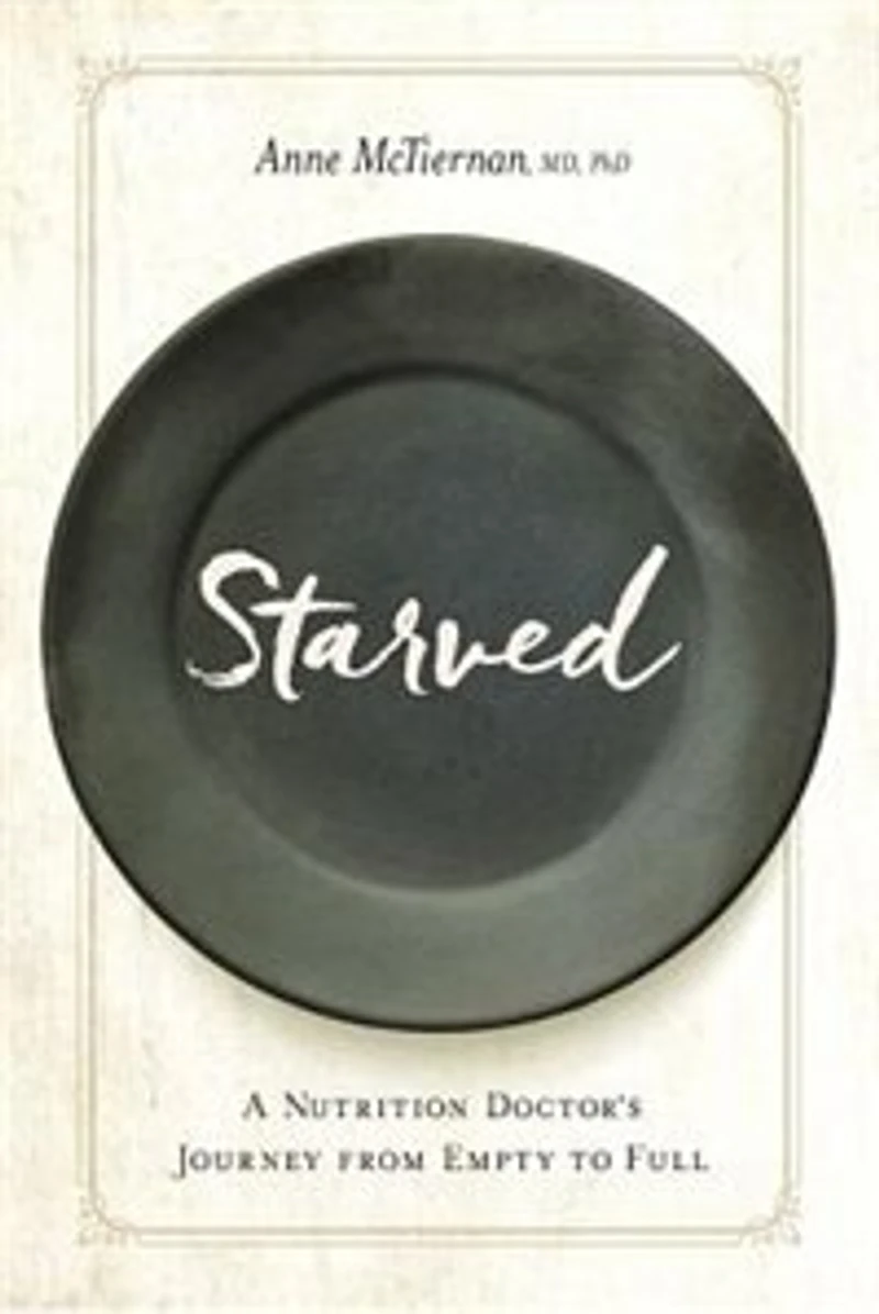 Starved: A Nutrition Doctor's Journey From Empty To Full