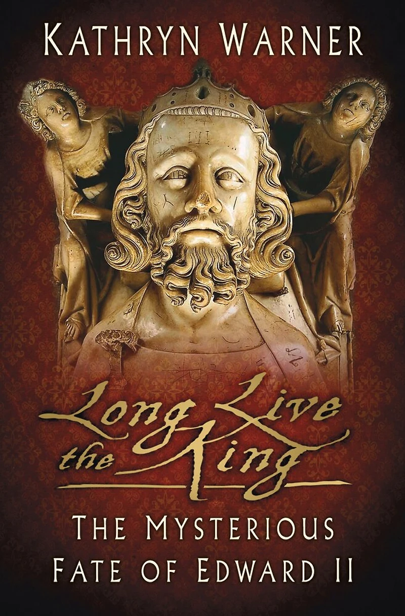 Long Live The King: Mysterious Fate of Edward II