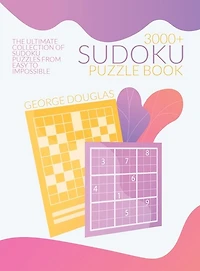 3000+ Sudoku Puzzle Book: The Ultimate Collection Of Sudoku Puzzles From Easy To Impossible