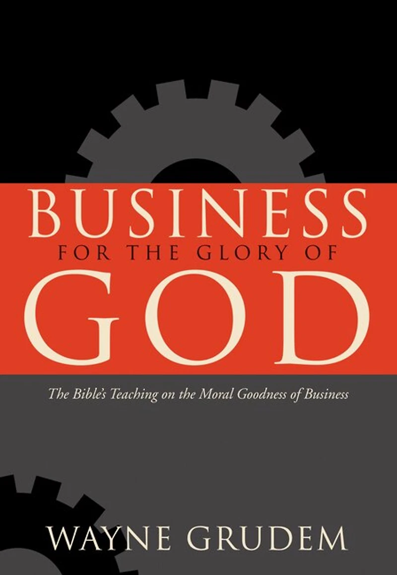 Business for the Glory of God: Bible's Teaching on Moral Goodness