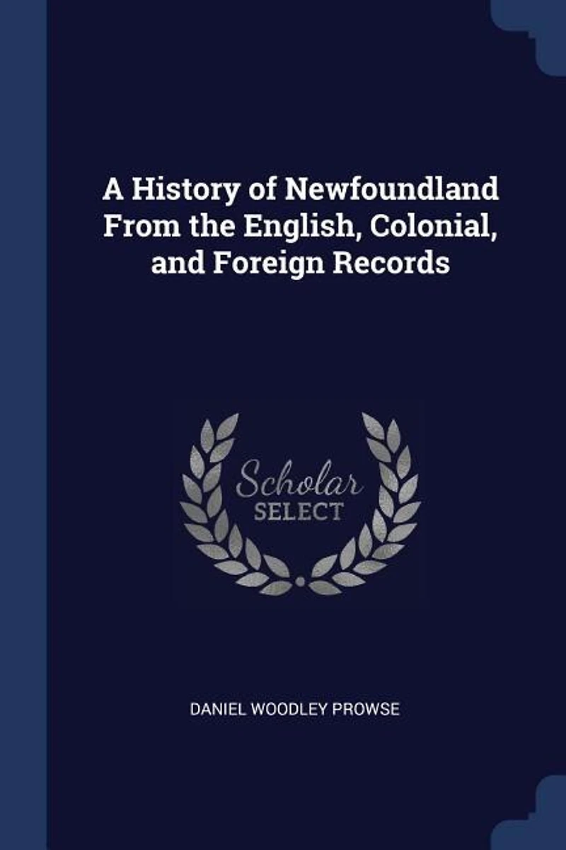 A History of Newfoundland From the English, Colonial, and Foreign Records