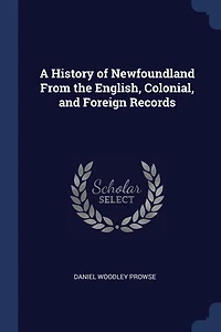 A History of Newfoundland From the English, Colonial, and Foreign Records