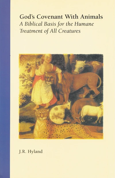 God's Covenant With Animals: A Biblical Basis For The Humane Treatment Of All Creatures