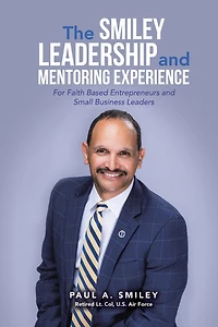 The Smiley Leadership and Mentoring Experience: For Faith Based Entrepreneurs Small Business Leaders