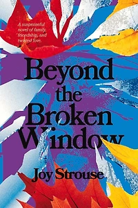 Beyond the Broken Window: A suspenseful novel of family, friendship, and twisted love.