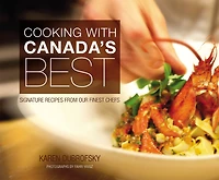Cooking With Canada’s Best: Signature Recipes from our Finest Chefs