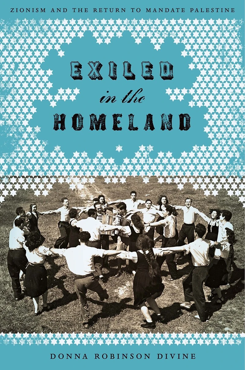 Exiled the Homeland: Zionism and Return to Mandate Palestine