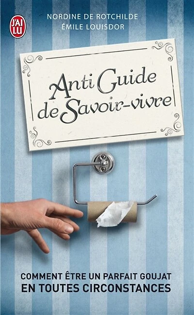 Antiguide du savoir-vivre: comment être un parfait goujat en toutes circonstances